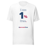 I am 1 percent free. freedom T-shirt 