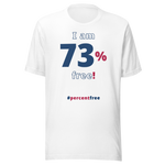 I am 73 percent free! freedom T-shirt 