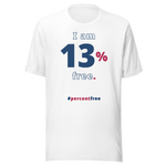 I am 13 percent free. freedom T-shirt 