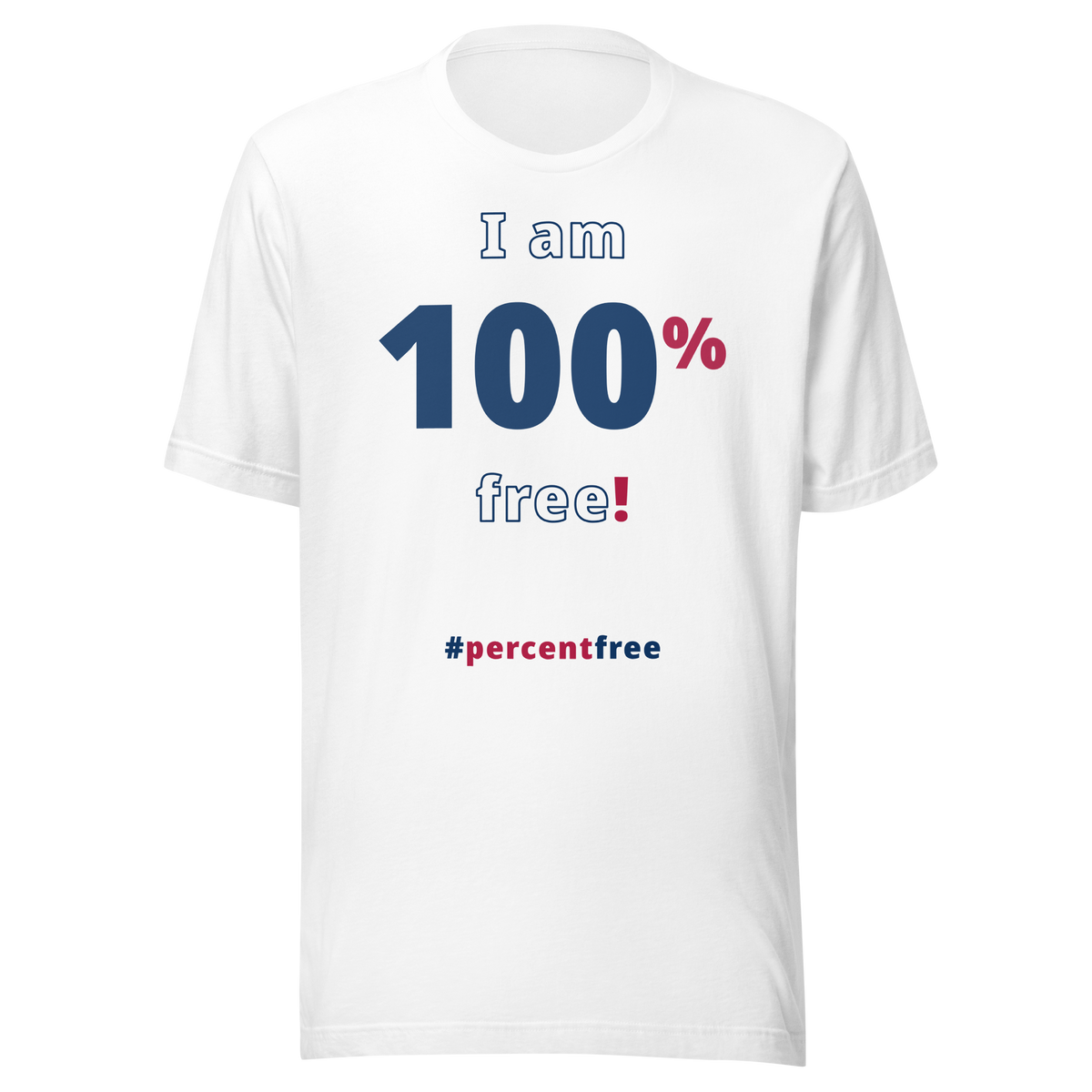 I am 100 percent free! freedom T-shirt 