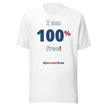 I am 100 percent free! freedom T-shirt 
