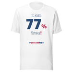 I am 77 percent free! freedom T-shirt 