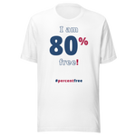 I am 80 percent free! freedom T-shirt 