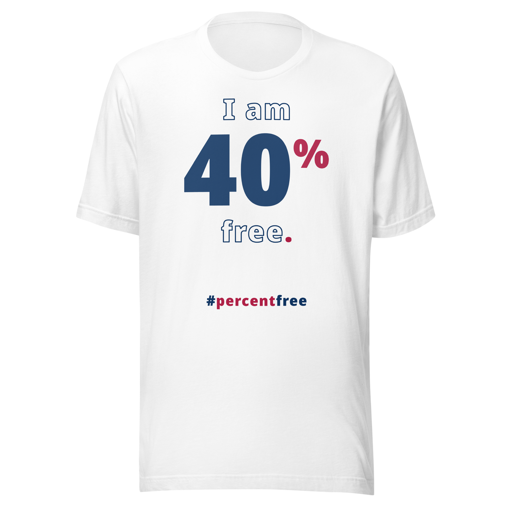 I am 40 percent free. freedom T-shirt 