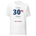 I am 30 percent free. freedom T-shirt 
