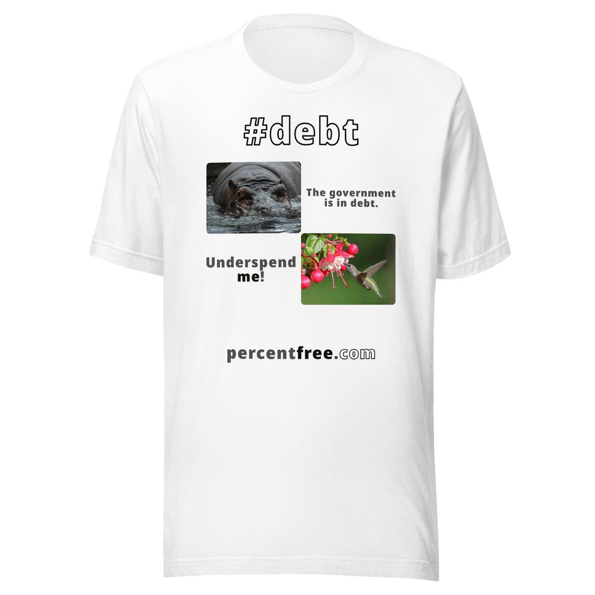 The government is in debt. -hippopotamus - Underspend me! - Anna's hummingbird - unisex freedom T-shirt 