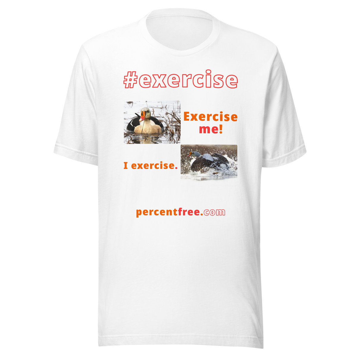 Exercise me! - king eider floating - I exercise. - king eider taking off - unisex freedom T-shirt 