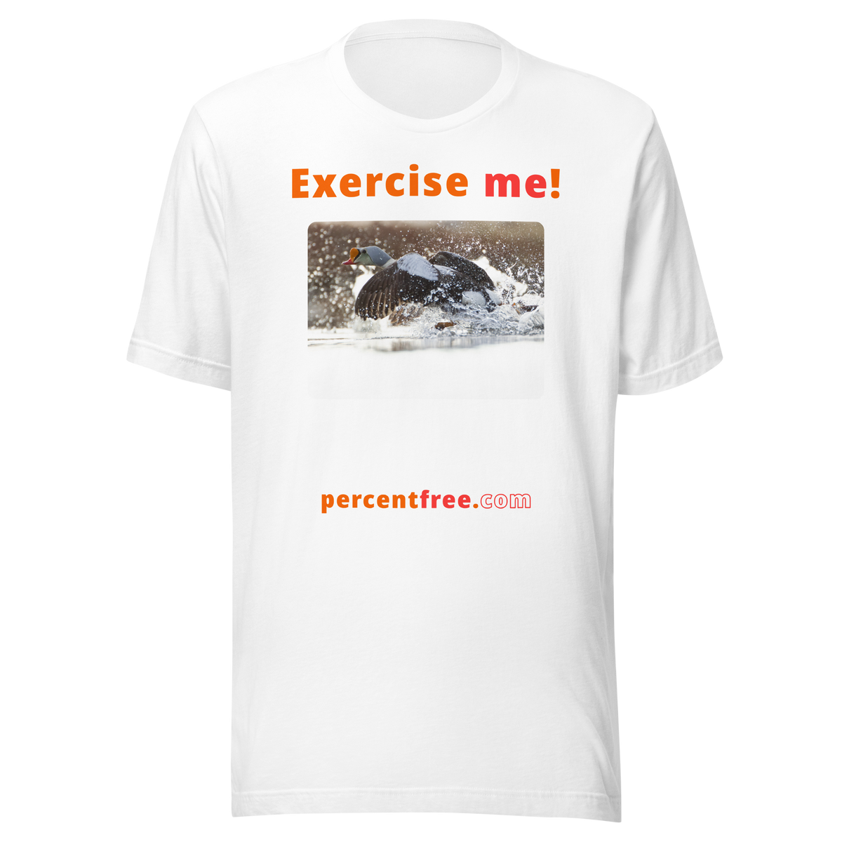 Exercise me! - king eider taking off - unisex freedom T-shirt 