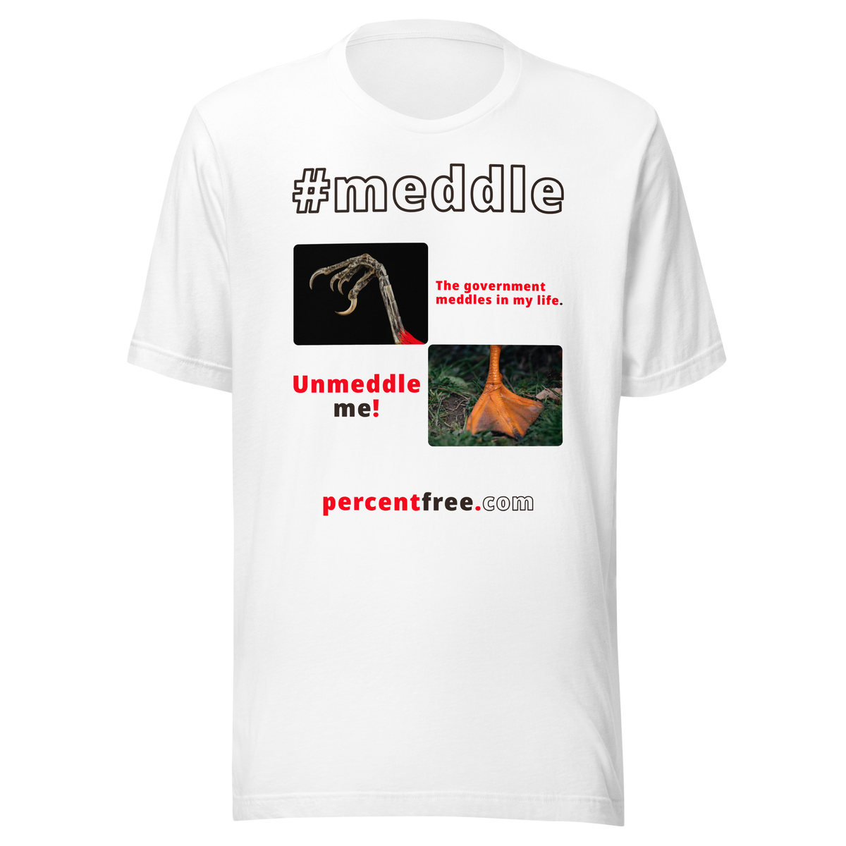 The government meddles in my life. - scarlet tanager claw - Unmeddle me! - duck foot - unisex freedom T-shirt 
