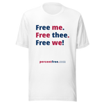 Free me. Free thee. Free we! - Unisex Freedom T-shirt 