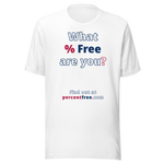 What % Free are you? - Find out at percentfree.com - Unisex Freedom T-shirt 