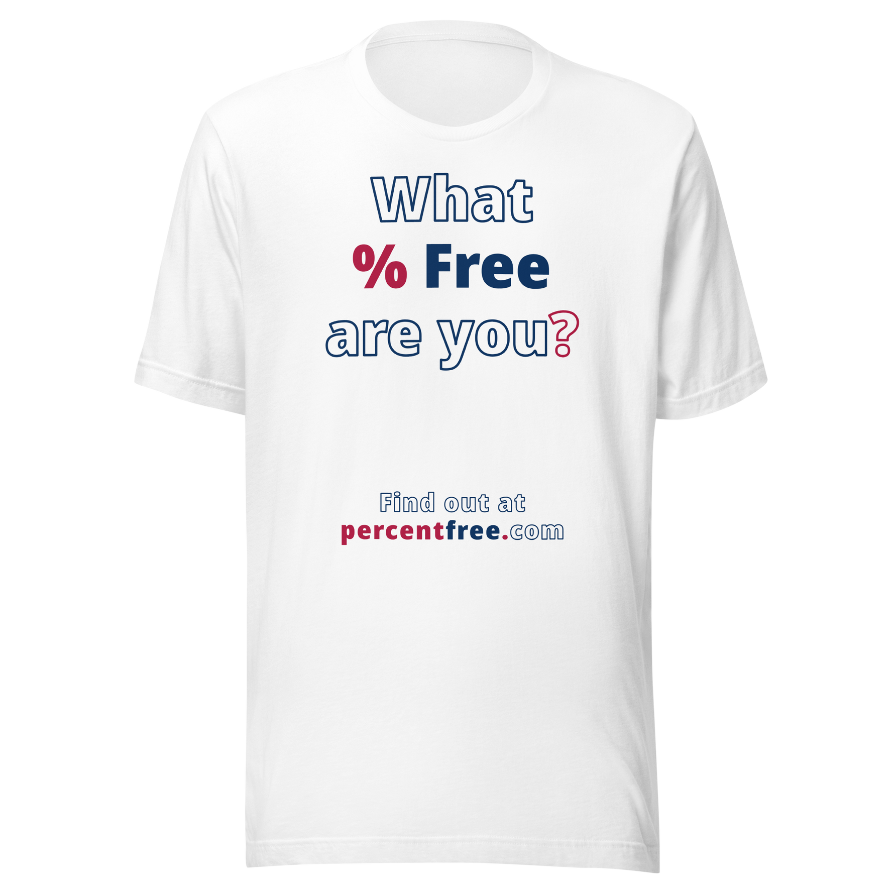 What % Free are you? - Find out at percentfree.com - Unisex Freedom T-shirt 