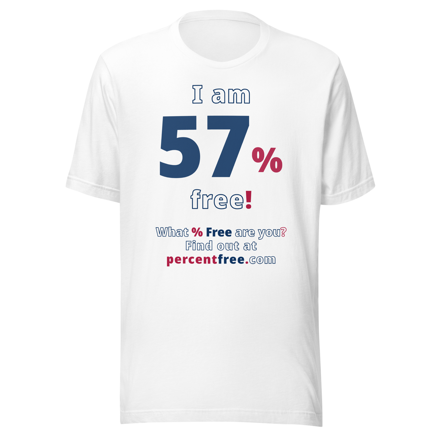 I am 57% free! - What % Free are you? - Unisex Freedom T-shirt 