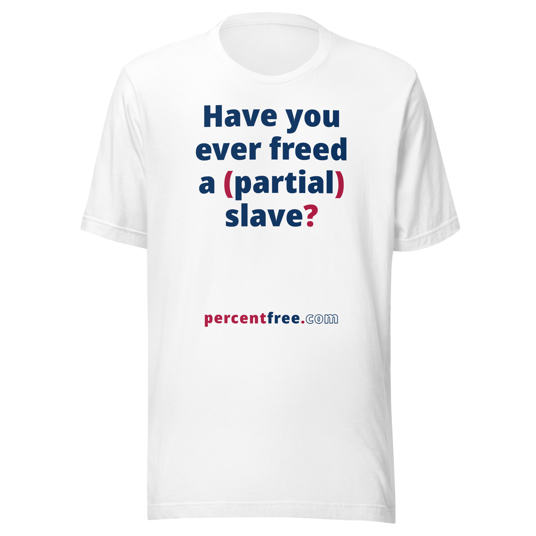 Have you ever freed a (partial) slave? - Unisex Freedom T-shirt 