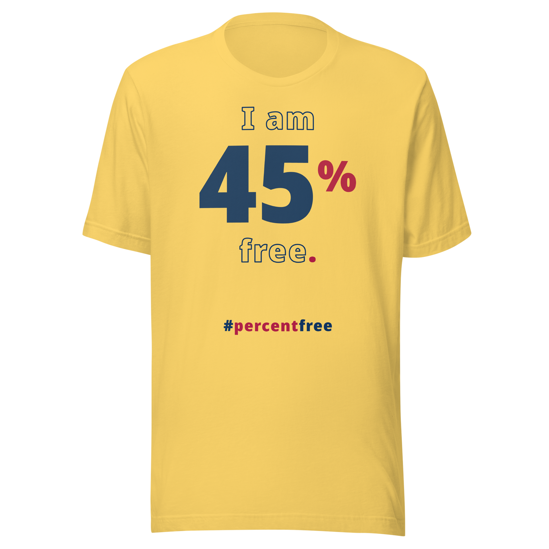 I am 45 percent free. freedom T-shirt 