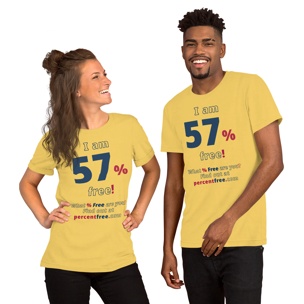 I am 57% free! - What % Free are you? - Unisex Freedom T-shirt 