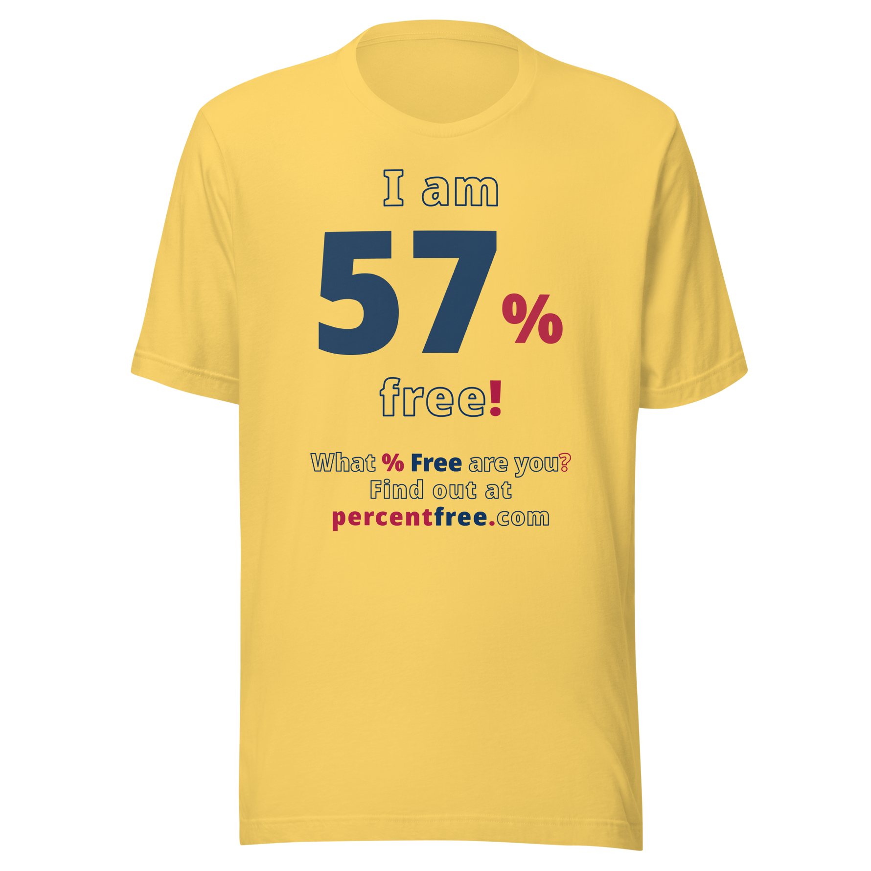 I am 57% free! - What % Free are you? - Unisex Freedom T-shirt 