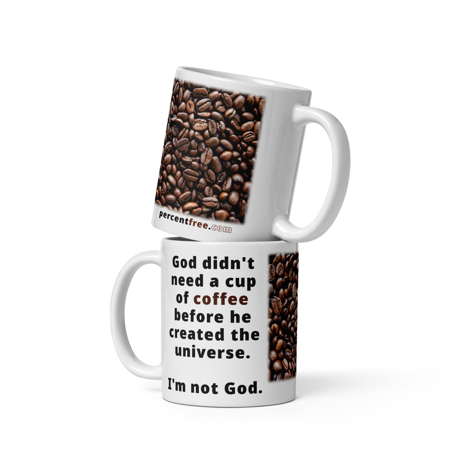 God didn't need a cup of coffee before he created the universe - I'm not God - coffee beans - Coffee Mug 