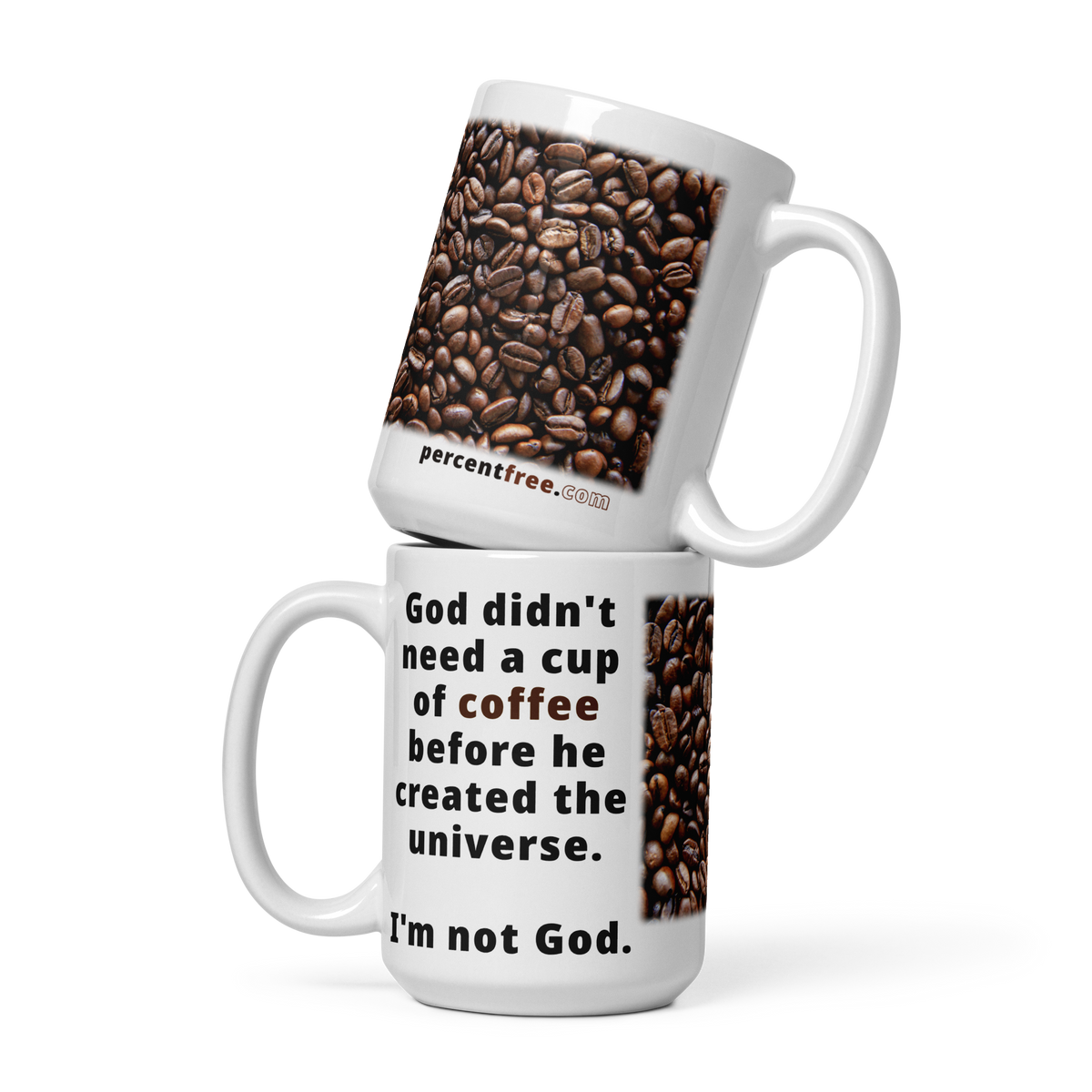God didn't need a cup of coffee before he created the universe - I'm not God - coffee beans - Coffee Mug 