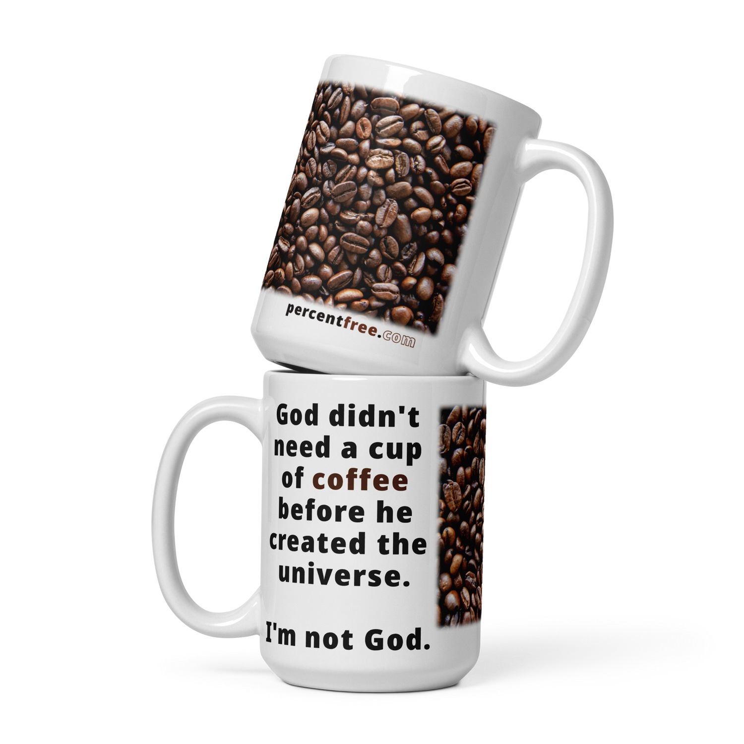 God didn't need a cup of coffee before he created the universe - I'm not God - coffee beans - Coffee Mug 