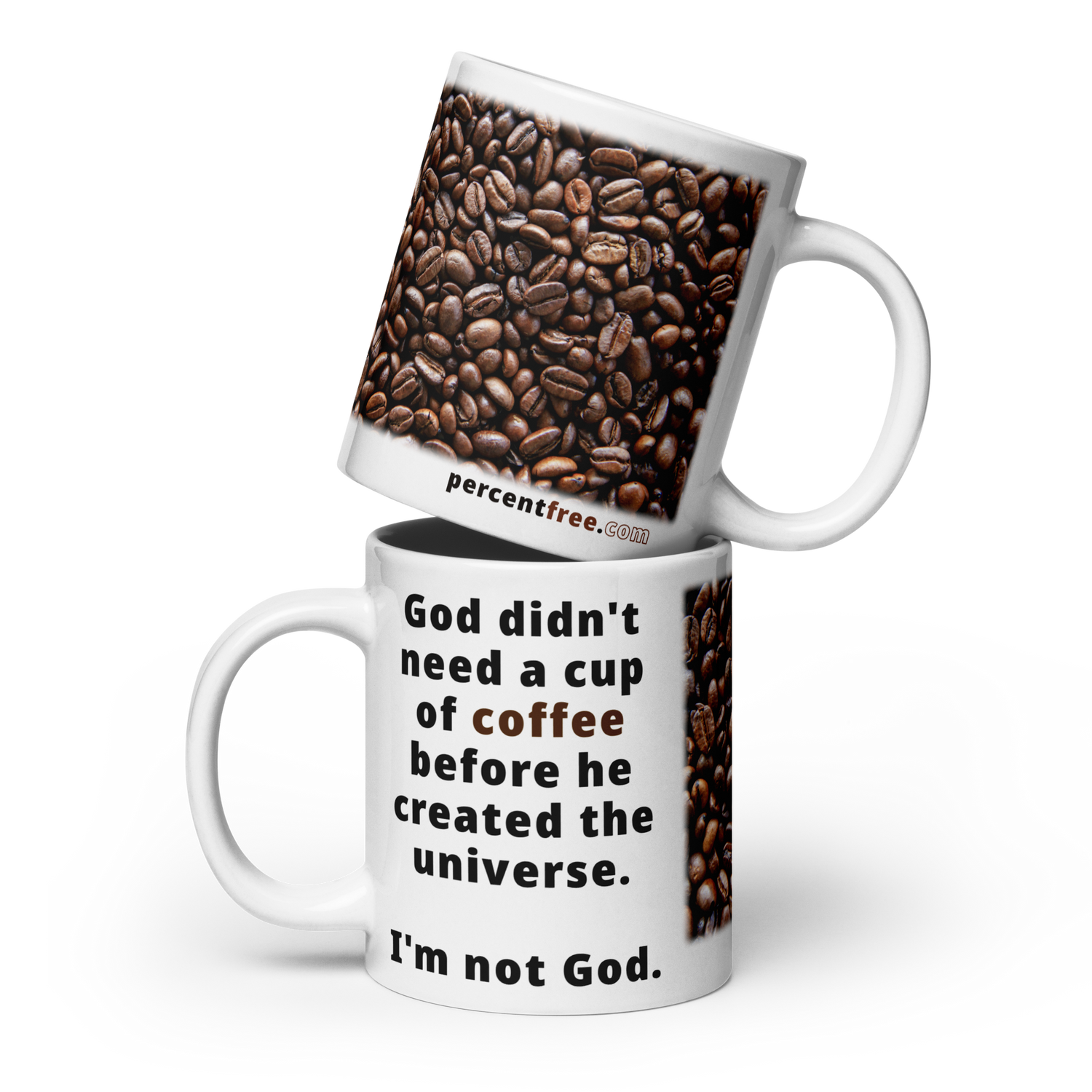 God didn't need a cup of coffee before he created the universe - I'm not God - coffee beans - Coffee Mug 